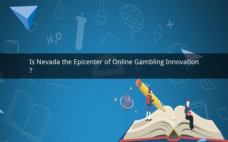 Is Nevada the Epicenter of Online Gambling Innovation?
