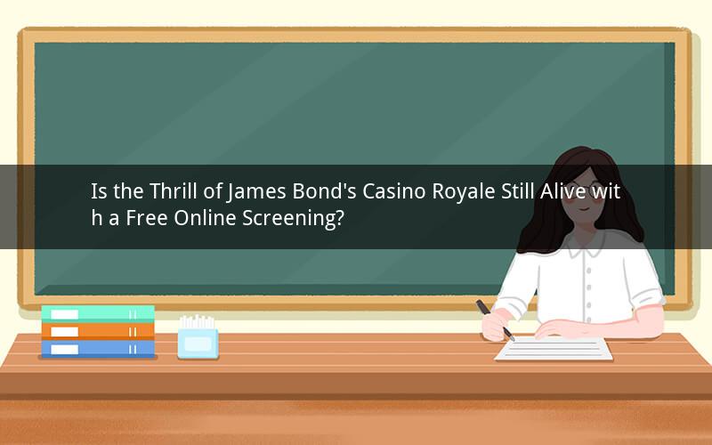 Is the Thrill of James Bond's Casino Royale Still Alive with a Free Online Screening?