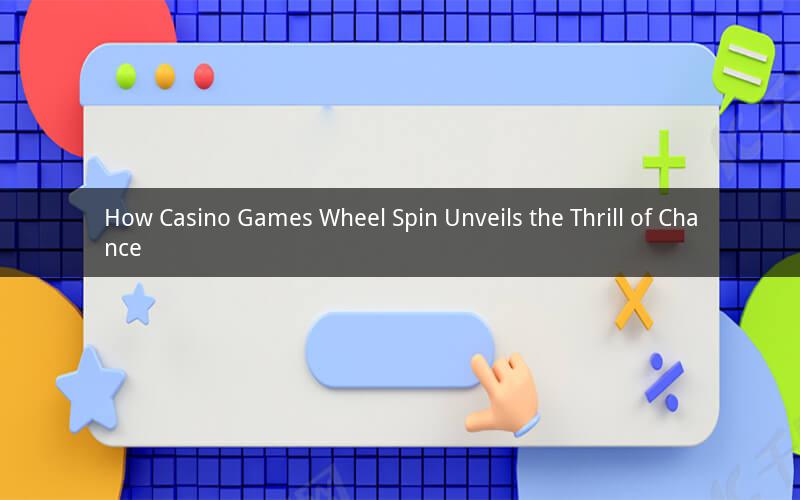 How Casino Games Wheel Spin Unveils the Thrill of Chance