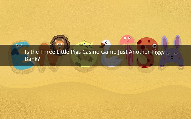Is the Three Little Pigs Casino Game Just Another Piggy Bank?