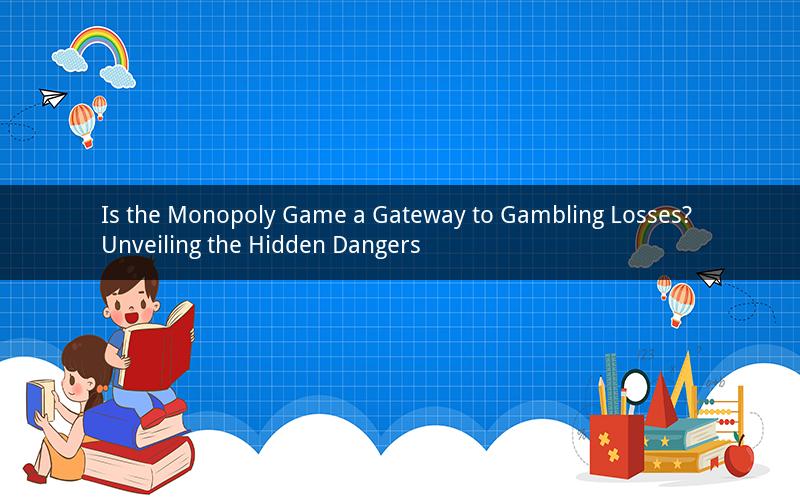 Is the Monopoly Game a Gateway to Gambling Losses? Unveiling the Hidden Dangers