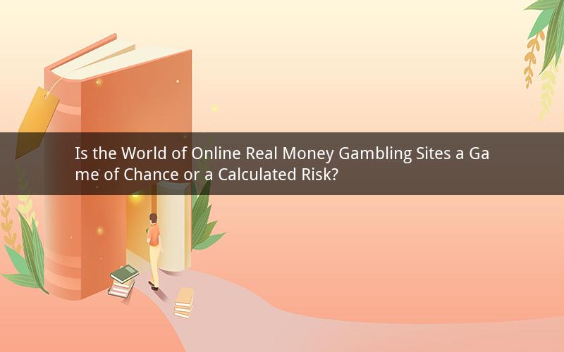 Is the World of Online Real Money Gambling Sites a Game of Chance or a Calculated Risk?