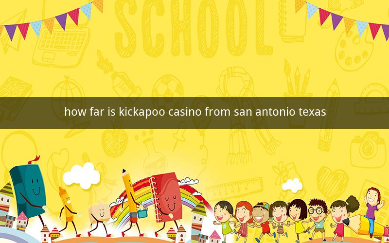 how far is kickapoo casino from san antonio texas