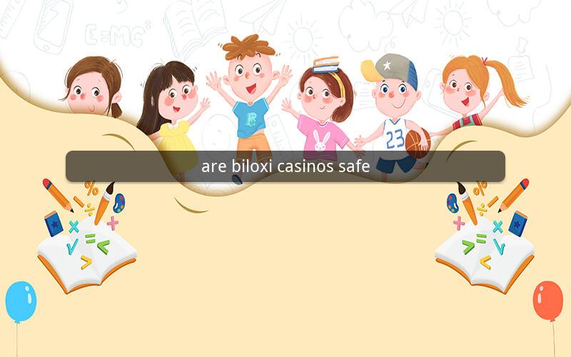 are biloxi casinos safe
