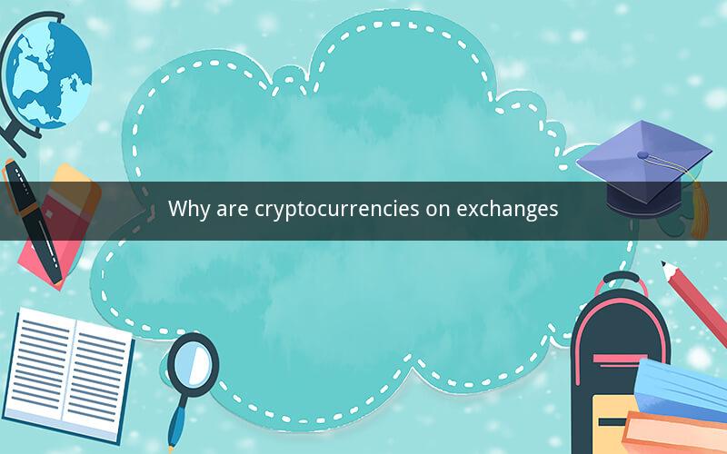 Why are cryptocurrencies on exchanges