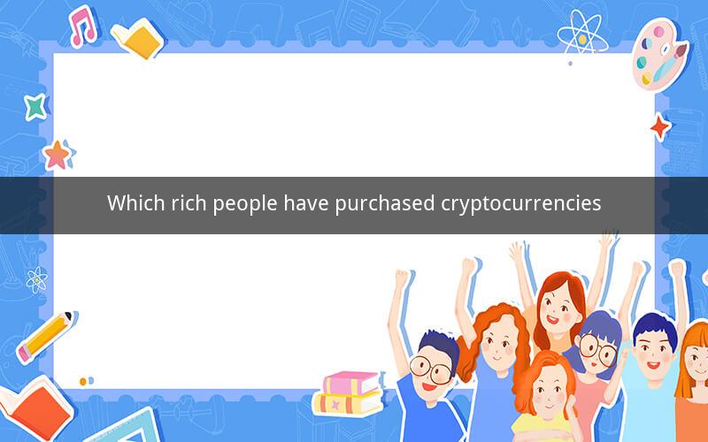 Which rich people have purchased cryptocurrencies