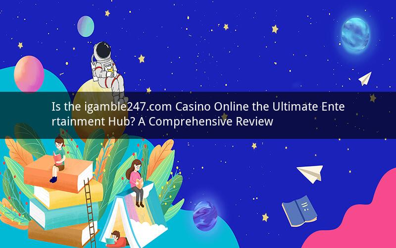 Is the igamble247.com Casino Online the Ultimate Entertainment Hub? A Comprehensive Review