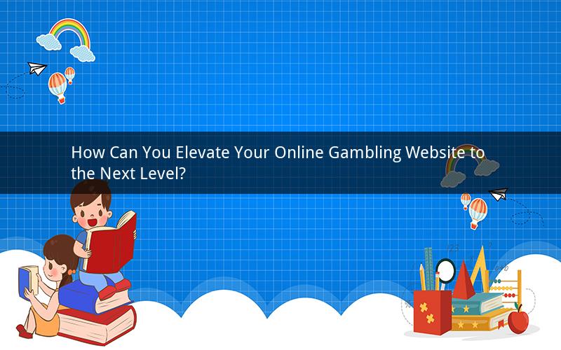 How Can You Elevate Your Online Gambling Website to the Next Level?