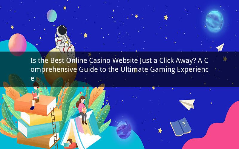 Is the Best Online Casino Website Just a Click Away? A Comprehensive Guide to the Ultimate Gaming Experience