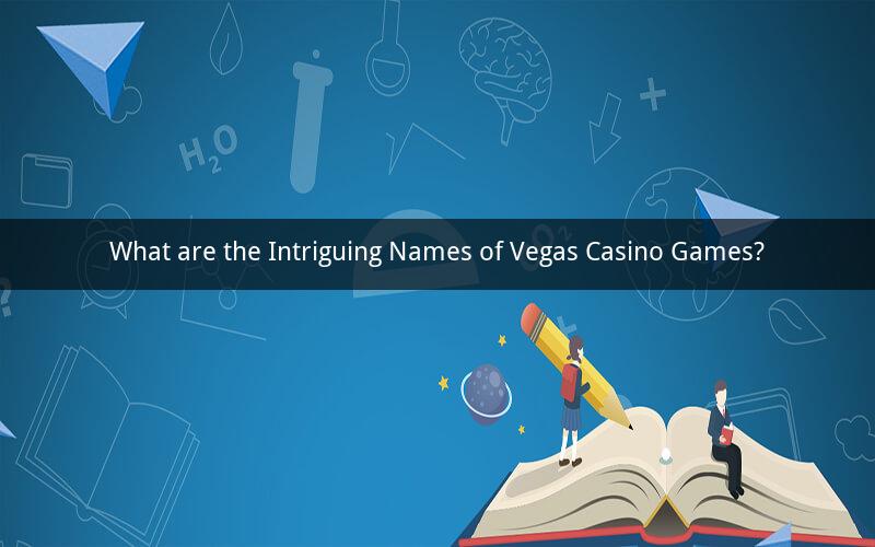 What are the Intriguing Names of Vegas Casino Games?