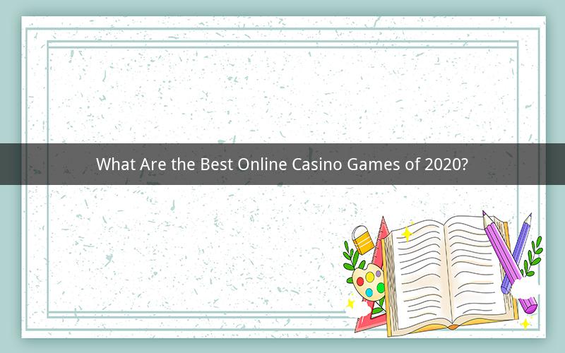 What Are the Best Online Casino Games of 2020?