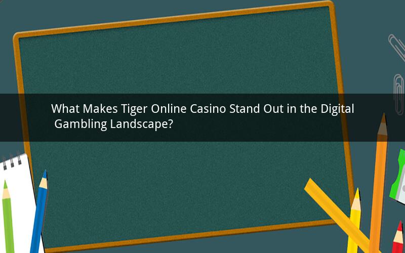 What Makes Tiger Online Casino Stand Out in the Digital Gambling Landscape?
