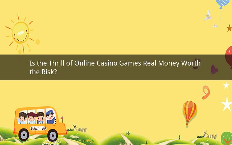 Is the Thrill of Online Casino Games Real Money Worth the Risk?