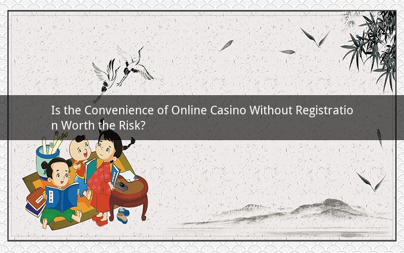 Is the Convenience of Online Casino Without Registration Worth the Risk?
