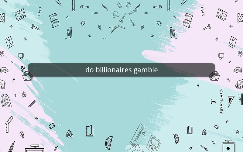 do billionaires gamble