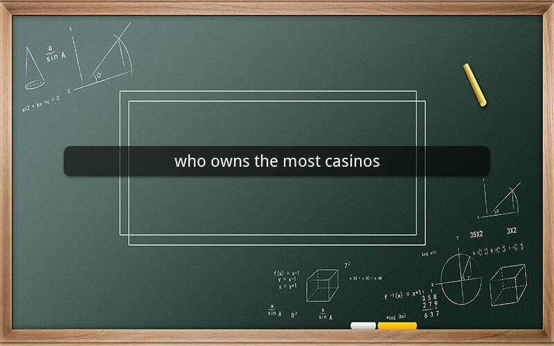 who owns the most casinos