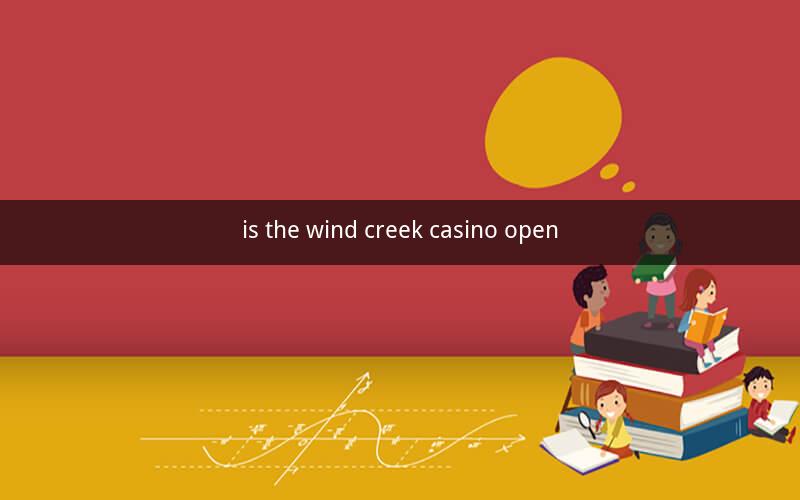 is the wind creek casino open