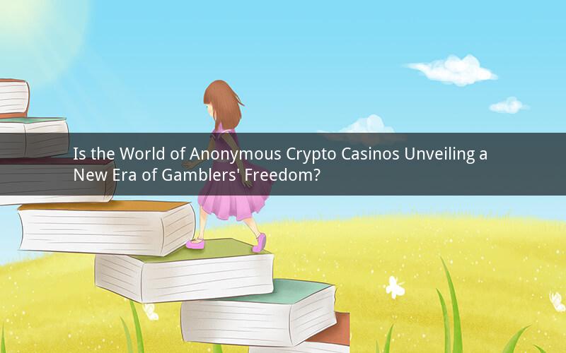 Is the World of Anonymous Crypto Casinos Unveiling a New Era of Gamblers' Freedom?