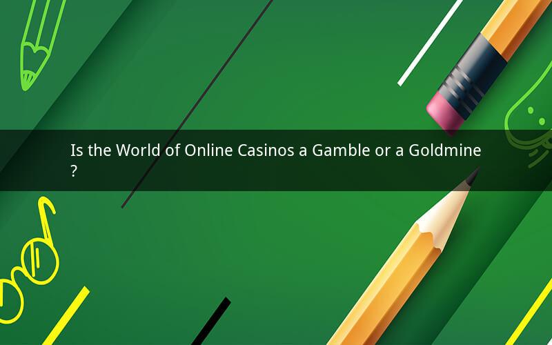 Is the World of Online Casinos a Gamble or a Goldmine?