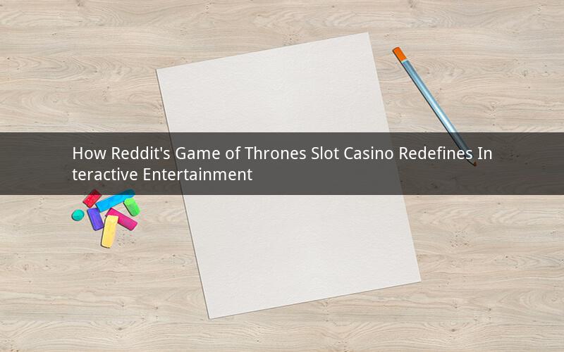 How Reddit's Game of Thrones Slot Casino Redefines Interactive Entertainment