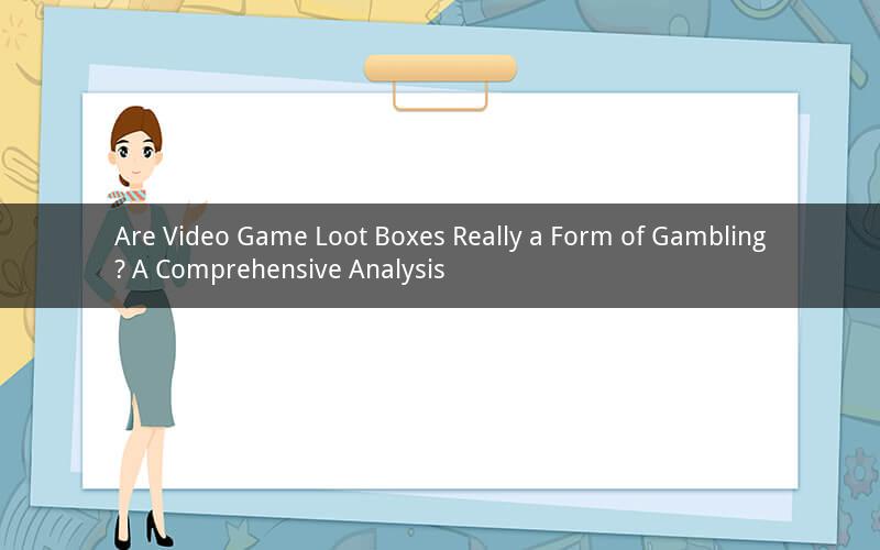 Are Video Game Loot Boxes Really a Form of Gambling? A Comprehensive Analysis