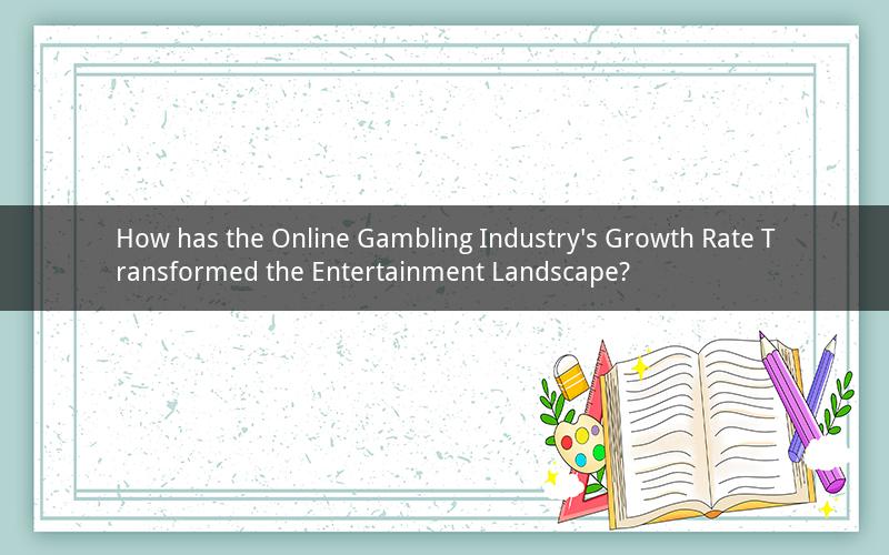 How has the Online Gambling Industry's Growth Rate Transformed the Entertainment Landscape?
