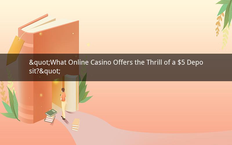 "What Online Casino Offers the Thrill of a $5 Deposit?"
