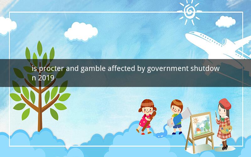 is procter and gamble affected by government shutdown 2019