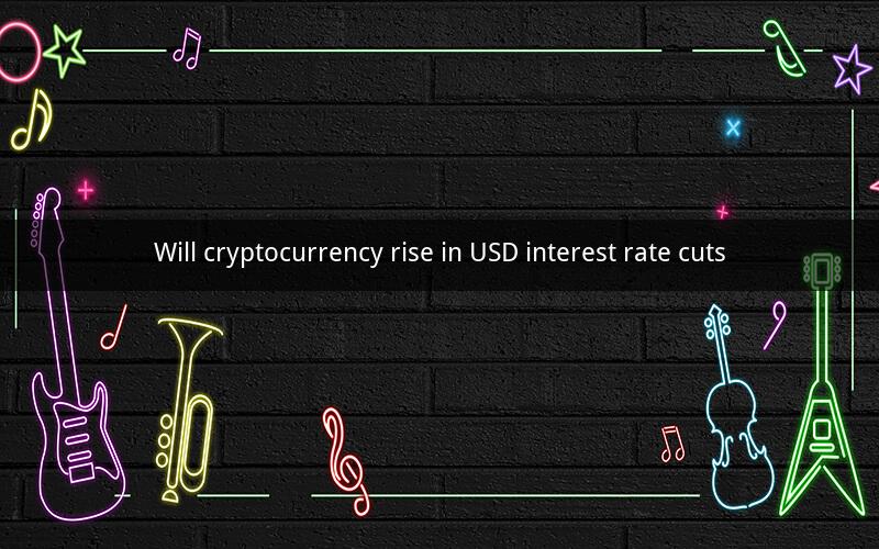 Will cryptocurrency rise in USD interest rate cuts
