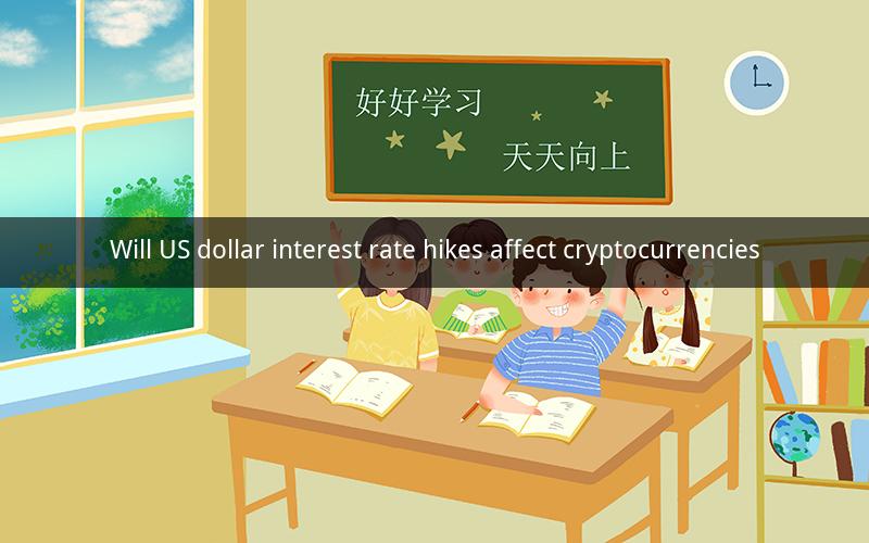 Will US dollar interest rate hikes affect cryptocurrencies