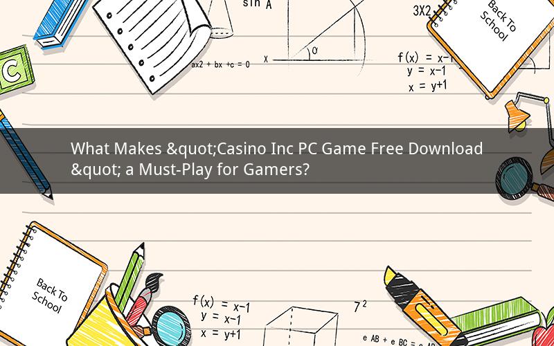 What Makes "Casino Inc PC Game Free Download" a Must-Play for Gamers?