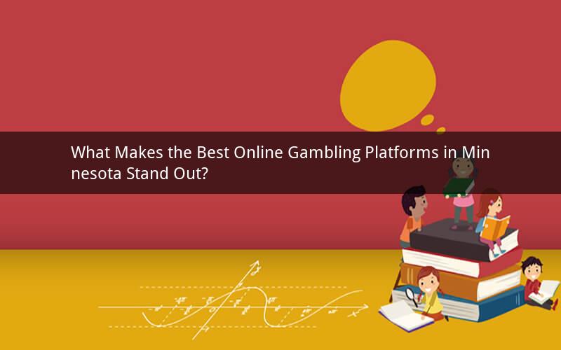 What Makes the Best Online Gambling Platforms in Minnesota Stand Out?