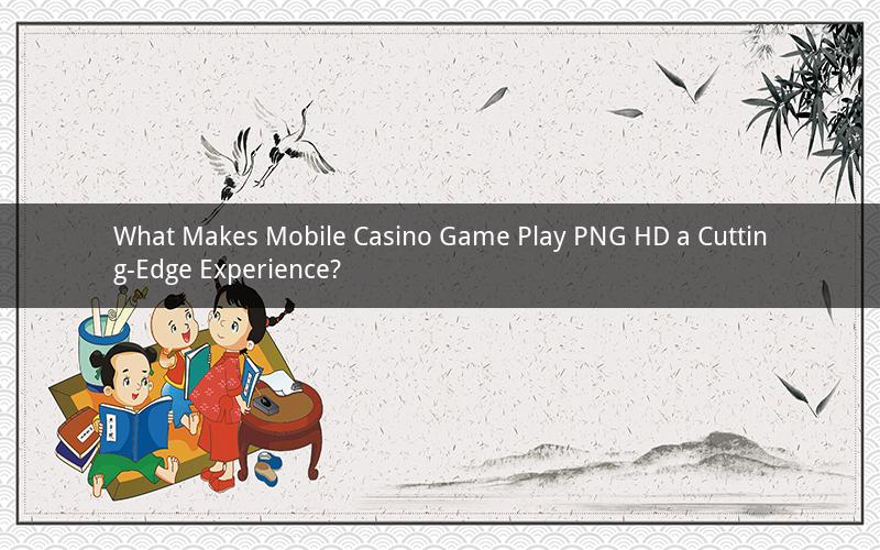 What Makes Mobile Casino Game Play PNG HD a Cutting-Edge Experience?