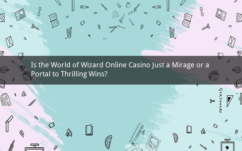 Is the World of Wizard Online Casino Just a Mirage or a Portal to Thrilling Wins?