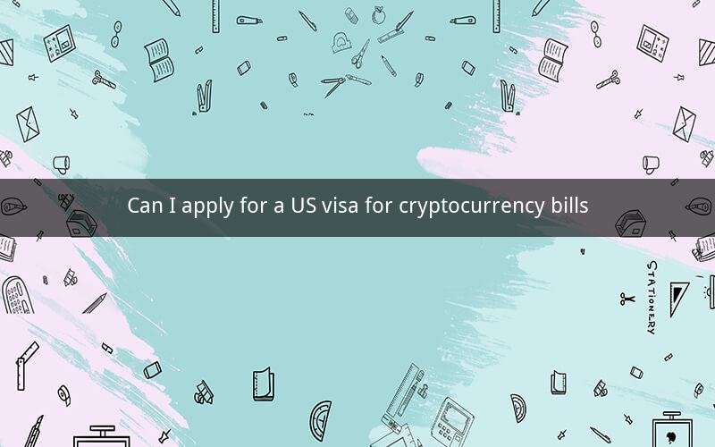 Can I apply for a US visa for cryptocurrency bills