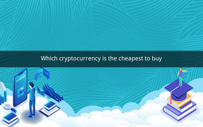 Which cryptocurrency is the cheapest to buy
