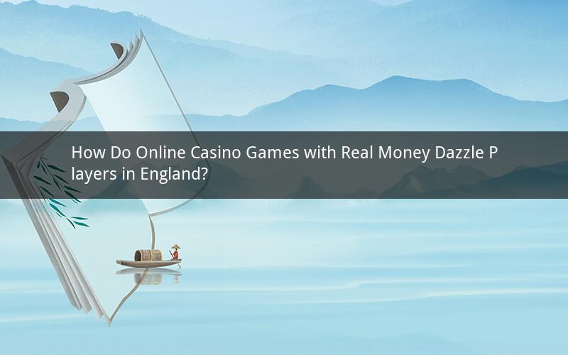 How Do Online Casino Games with Real Money Dazzle Players in England?
