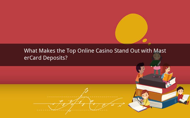 What Makes the Top Online Casino Stand Out with MasterCard Deposits?