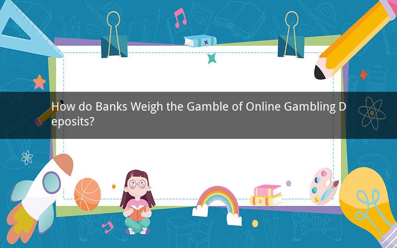 How do Banks Weigh the Gamble of Online Gambling Deposits?