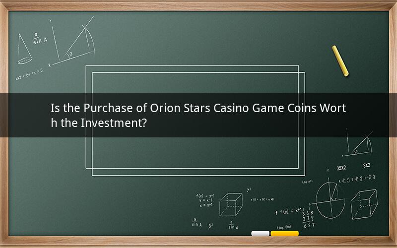 Is the Purchase of Orion Stars Casino Game Coins Worth the Investment?