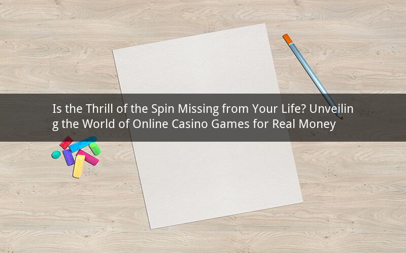 Is the Thrill of the Spin Missing from Your Life? Unveiling the World of Online Casino Games for Real Money