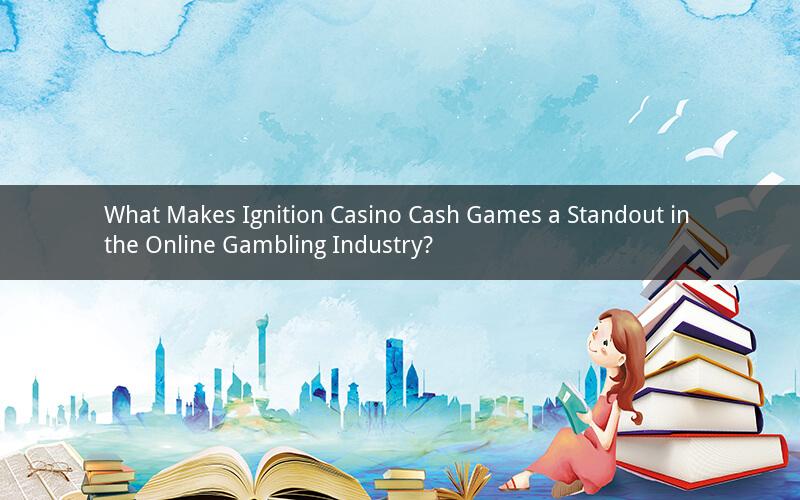 What Makes Ignition Casino Cash Games a Standout in the Online Gambling Industry?