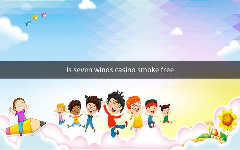 is seven winds casino smoke free
