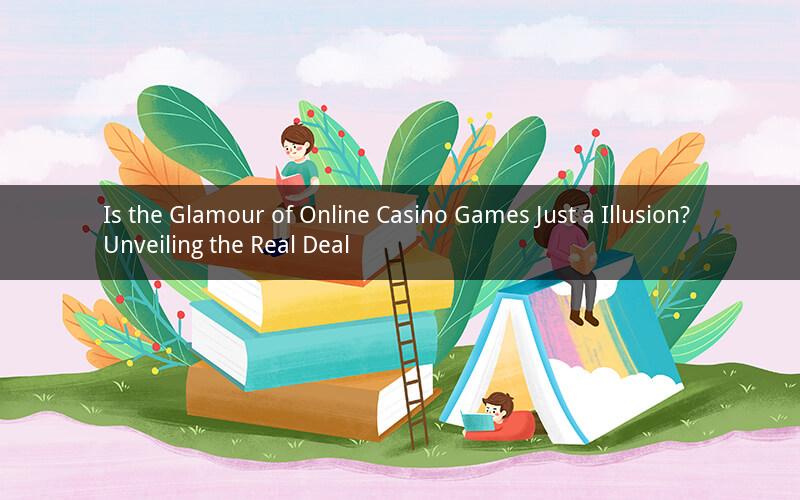 Is the Glamour of Online Casino Games Just a Illusion? Unveiling the Real Deal