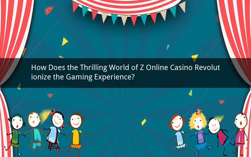 How Does the Thrilling World of Z Online Casino Revolutionize the Gaming Experience?
