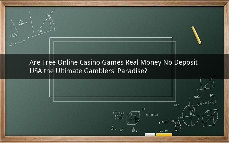 Are Free Online Casino Games Real Money No Deposit USA the Ultimate Gamblers' Paradise?