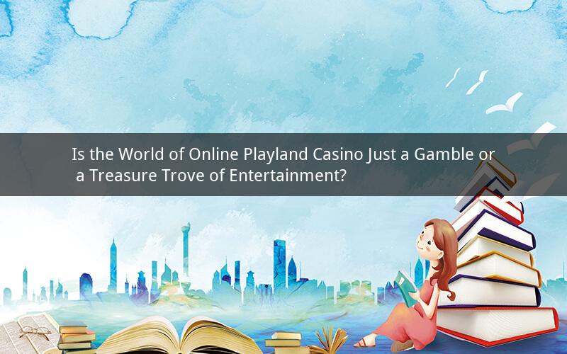 Is the World of Online Playland Casino Just a Gamble or a Treasure Trove of Entertainment?
