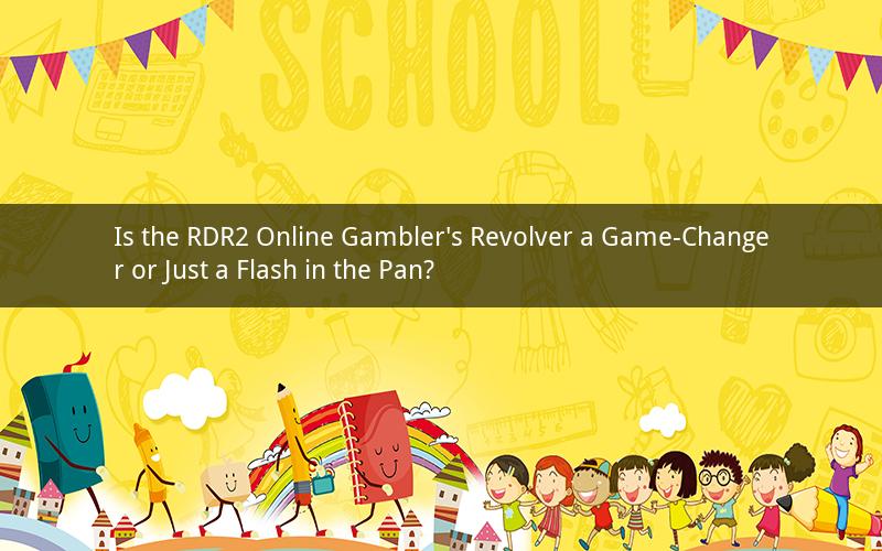 Is the RDR2 Online Gambler's Revolver a Game-Changer or Just a Flash in the Pan?
