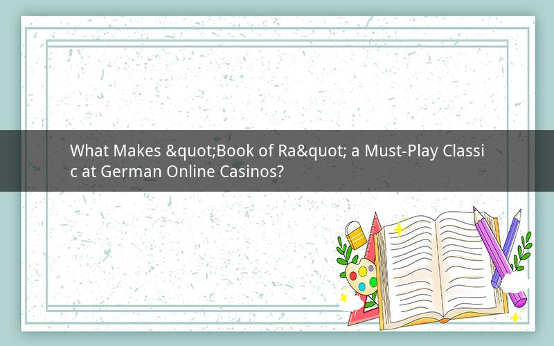 What Makes "Book of Ra" a Must-Play Classic at German Online Casinos?