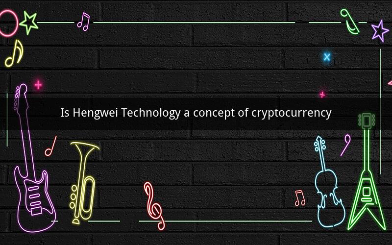 Is Hengwei Technology a concept of cryptocurrency